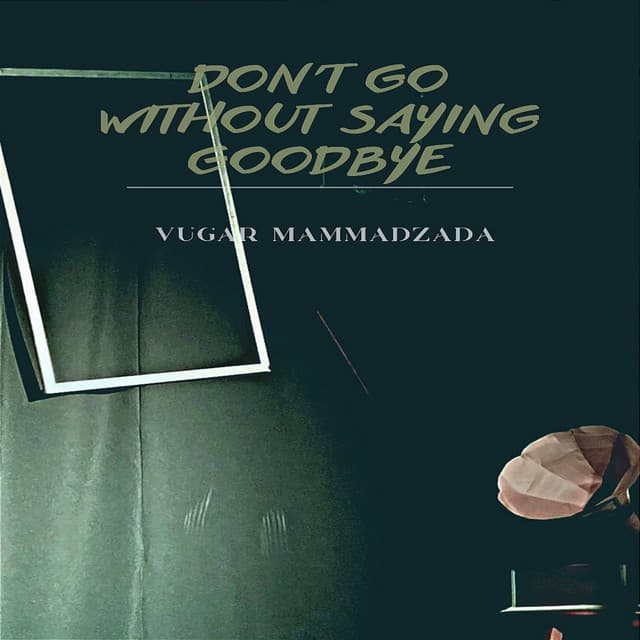 Don't go without saying goodbye - musical composition